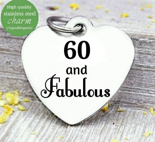 60 and Fabulous, 60 and Fabulous charm, 60th birthday, steel charm 20mm very high quality..Perfect for jewery making and other DIY projects