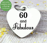 60 and Fabulous, 60 and Fabulous charm, 60th birthday, steel charm 20mm very high quality..Perfect for jewery making and other DIY projects