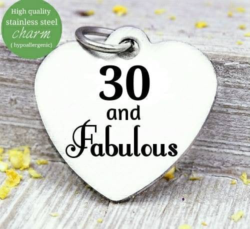 30 and Fabulous, 30 and Fabulous charm, 30th birthday, steel charm 20mm very high quality..Perfect for jewery making and other DIY projects