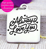 Always love you, love you, love, love charm, Steel charm 20mm very high quality..Perfect for DIY projects