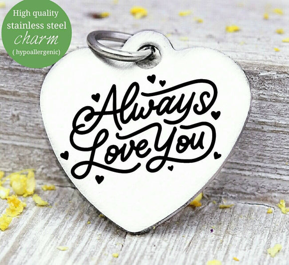 Always love you, love you, love, love charm, Steel charm 20mm very high quality..Perfect for DIY projects