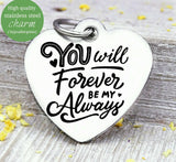 You will forever be my always, love you, love, love charm, Steel charm 20mm very high quality..Perfect for DIY projects