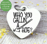 Who you calling a Hoe, hoe, gardening, green thumb charm, Steel charm 20mm very high quality..Perfect for DIY projects