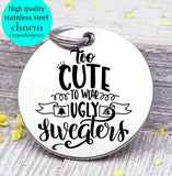 Too cute to wear an ugly sweater, ugly sweater, christmas, christmas charm, Steel charm 20mm very high quality..Perfect for DIY projects