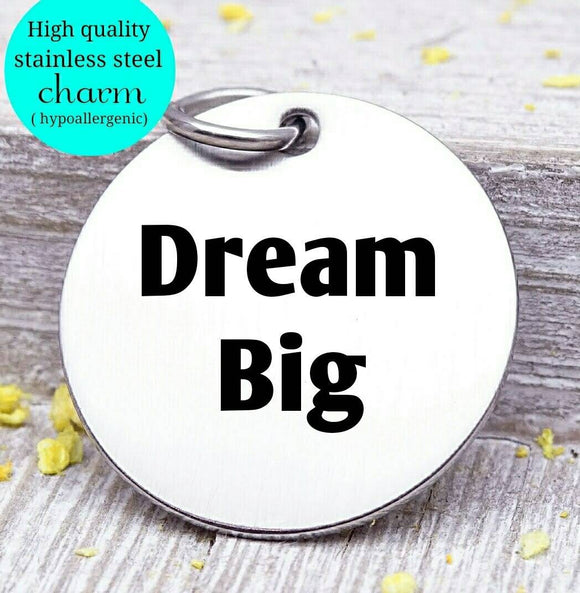 Dream big charm, dream big, dream charm, steel charm 20mm very high quality..Perfect for jewery making and other DIY projects