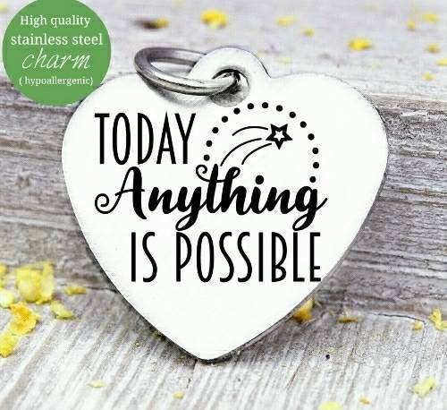 Today anything is possible, anything possible, amazing, inspirational charm, Steel charm 20mm very high quality..Perfect for DIY projects