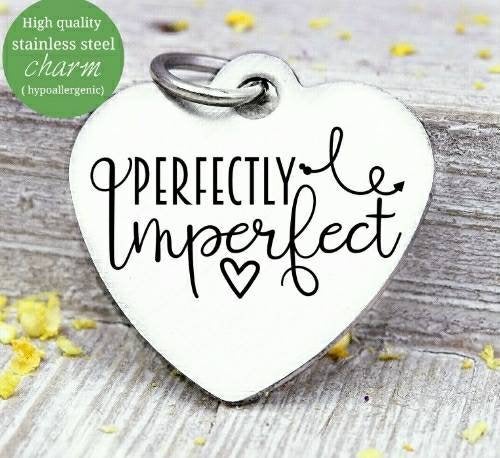 Perfectly imperfect, perfectly imperfect charm, Steel charm 20mm very high quality..Perfect for DIY projects