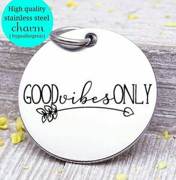 Good vibes only, good vibes, vibes charm, wild, charm, Steel charm 20mm very high quality..Perfect for DIY projects