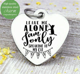 Leave me alone today, cat, not talking, humor charm, Steel charm 20mm very high quality..Perfect for DIY projects