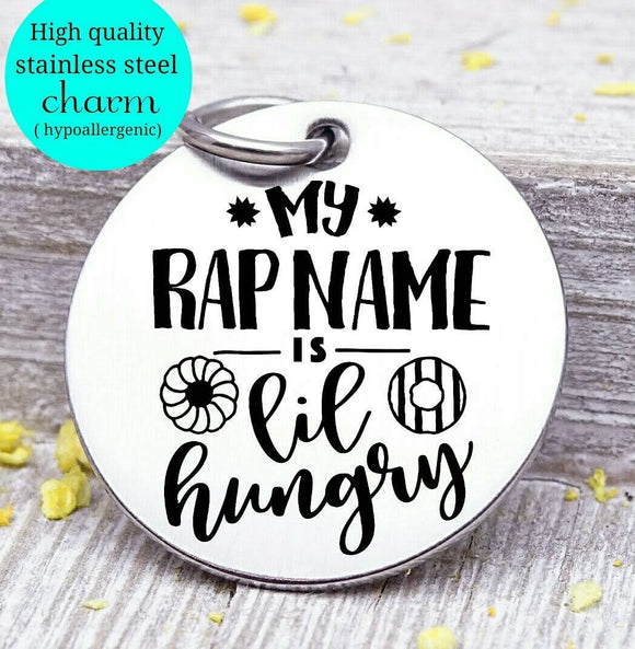 My Rap Name is, lil hungry, humor, humor charm, Steel charm 20mm very high quality..Perfect for DIY projects