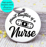 Proud daughter of a Nurse, nurse, nurse charm, Steel charm 20mm very high quality..Perfect for DIY projects