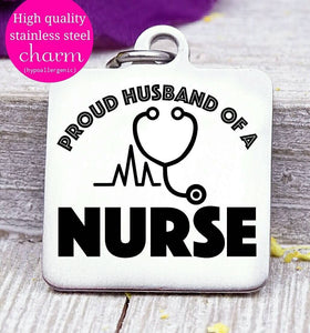Proud husband of a Nurse, nurse, nurse charm, Steel charm 20mm very high quality..Perfect for DIY projects