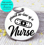 Proud In-law of a Nurse, nurse, nurse charm, Steel charm 20mm very high quality..Perfect for DIY projects
