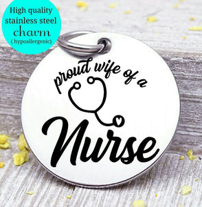 Proud wife of a Nurse, nurse, nurse charm, Steel charm 20mm very high quality..Perfect for DIY projects