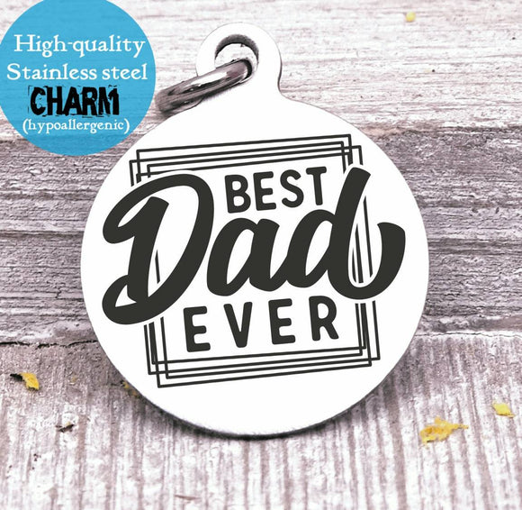 Dad charm, best dad ever, dad, dad charm, Father's day, Steel charm 20mm very high quality..Perfect for DIY projects