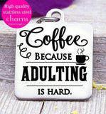 Coffee, coffee because adulting is hard, coffee charm, l love coffee, Steel charm 20mm very high quality..Perfect for DIY projects