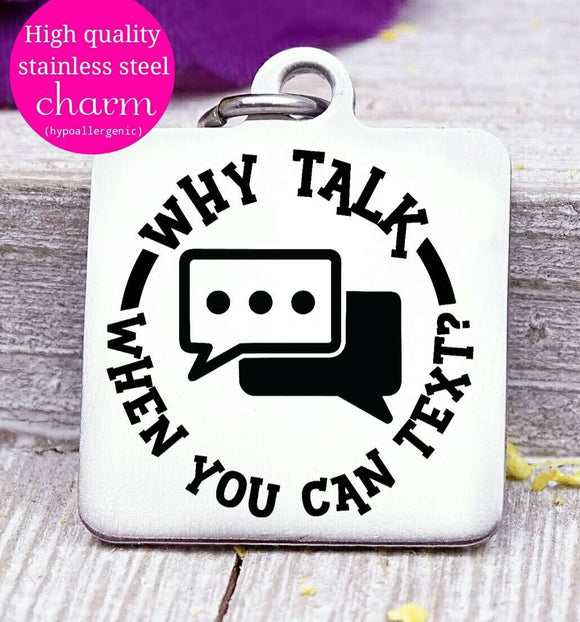 Why talk when you can text, text, text charms, Steel charm 20mm very high quality..Perfect for DIY projects