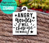 Angry women will change the world, change the world, empower, empower charm, Steel charm 20mm very high quality..Perfect for DIY projects