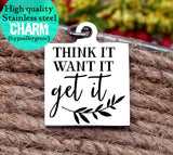 Think it want it get it, inspirational, empower, be anything charm, Steel charm 20mm very high quality..Perfect for DIY projects