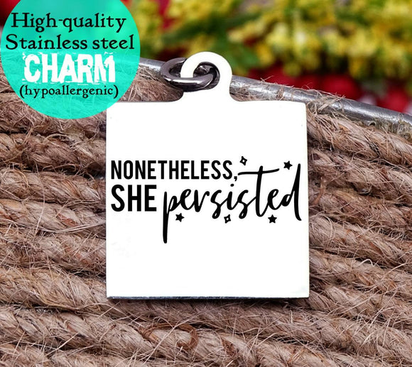 Be persistent, persistence, inspirational, empower, be anything charm, Steel charm 20mm very high quality..Perfect for DIY projects