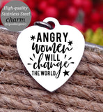 Angry women will change the world, change the world, empower, empower charm, Steel charm 20mm very high quality..Perfect for DIY projects
