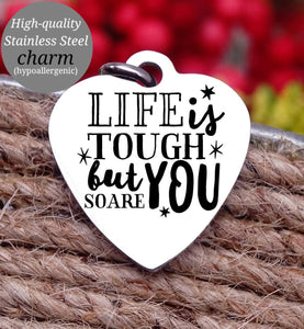 Life is tough but so are you, life is tough, you are tough charm, Steel charm 20mm very high quality..Perfect for DIY projects
