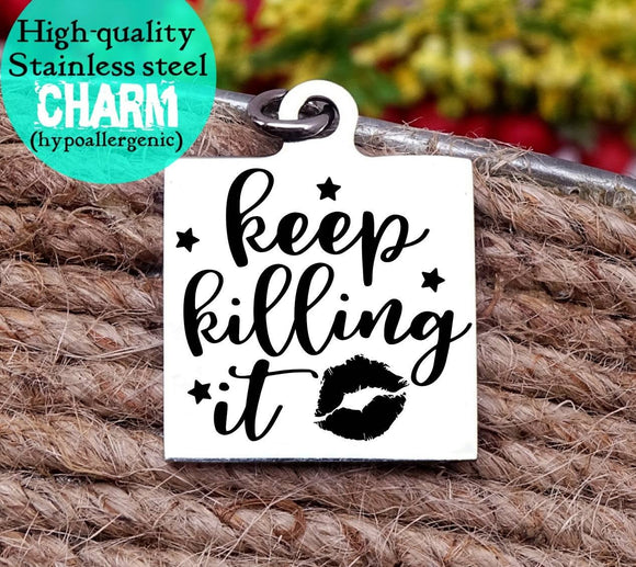 Keep killing it, kill it, your awesome, inspirational, empower, kill it charm, Steel charm 20mm very high quality..Perfect for DIY projects