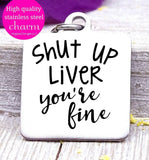 Shut up liver, liver, drinking, drinking charm, alcohol charms, Steel charm 20mm very high quality..Perfect for DIY projects