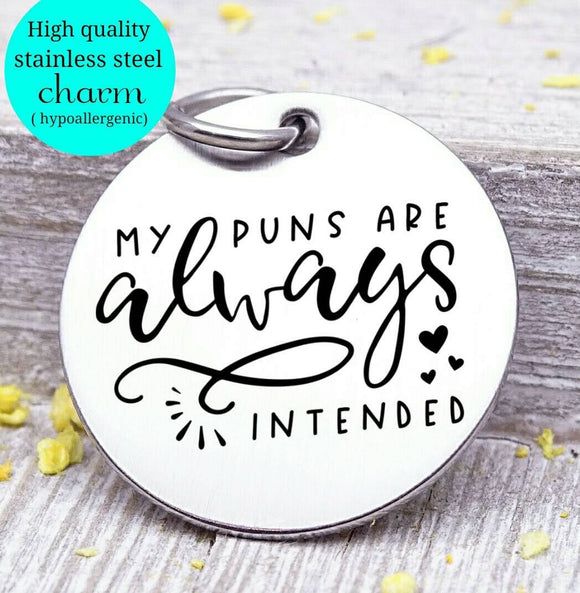 My puns are always intended, pun, humor, humor charms, Steel charm 20mm very high quality..Perfect for DIY projects