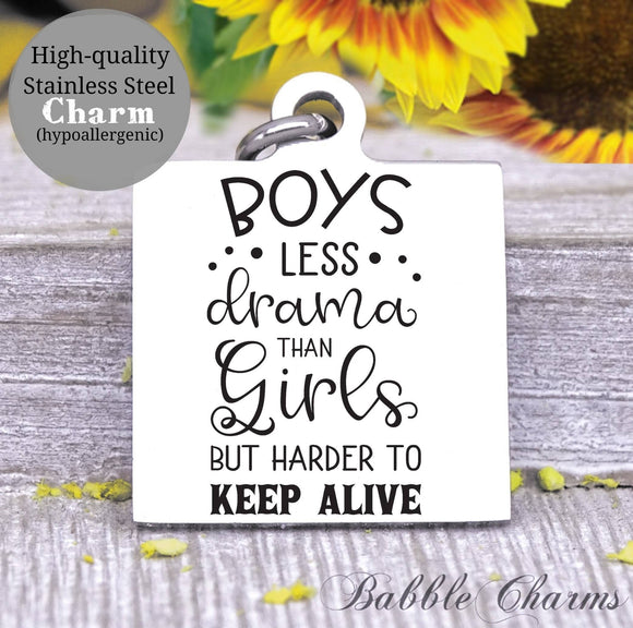 Boys less drama than girls, harder to keep alive, girl, boy charm, Steel charm 20mm very high quality..Perfect for DIY projects