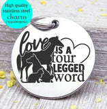 Love is a four legged word, love my pets, cat, dog, horse charm. Steel charm 20mm very high quality..Perfect for DIY projects