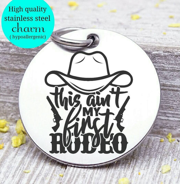 This ain't my first rodeo, rodeo, rodeo charm. Steel charm 20mm very high quality..Perfect for DIY projects