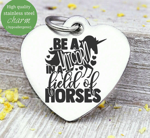 Be a Unicorn in a filed of Horses, unicorn, unicorn charms, Steel charm 20mm very high quality..Perfect for DIY projects