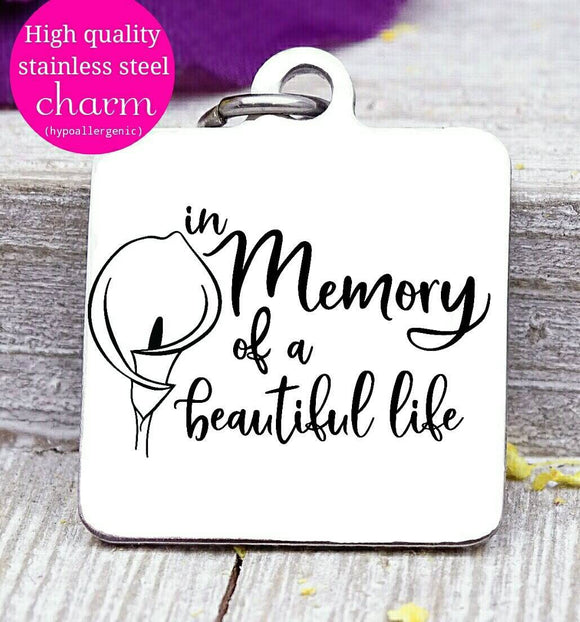 In memory of a beautiful life, memorial, memorial charm, flower, Steel charm 20mm very high quality..Perfect for DIY projects