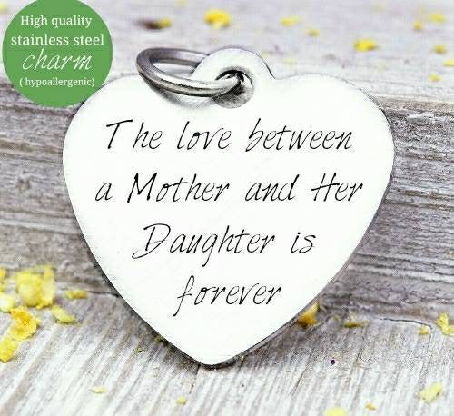 The love between a mother and her daughter is forever, mother daughter, charm, Steel charm 20mm very high quality..Perfect for DIY projects