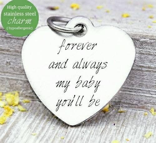 Forever and always my baby you'll be Stainless steel charm 20mm very high quality..Perfect for jewery making and other DIY projects