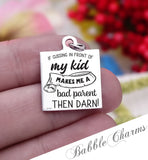 If cussing in front of my kid makes me a bad parent, cuss, swear, cuss charm, Steel charm 20mm very high quality..Perfect for DIY projects