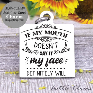 If my mouth doesn't say it my face will, face charm, Steel charm 20mm very high quality..Perfect for DIY projects