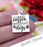I run on coffee sarcasm and dogs, sarcasm charm, Steel charm 20mm very high quality..Perfect for DIY projects