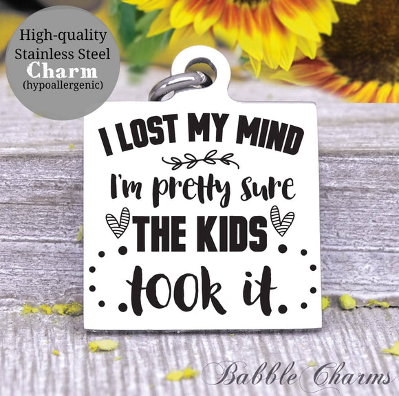 I lost my mind, kids took it, my mind, sarcasm charm, Steel charm 20mm very high quality..Perfect for DIY projects