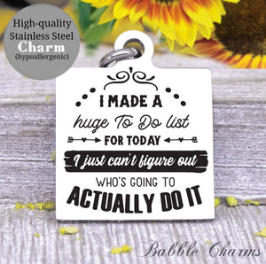 Big to do list, to do list, sarcasm charm, Steel charm 20mm very high quality..Perfect for DIY projects