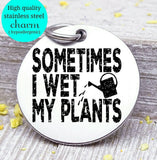 Sometimes I wet my plants, water plants, watering can charm, Steel charm 20mm very high quality..Perfect for DIY projects