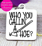 Who you calling a Hoe, hoe, gardening, green thumb charm, Steel charm 20mm very high quality..Perfect for DIY projects