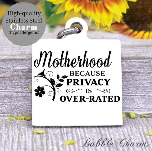 Motherhood because privacy is over rated, motherhood, mom charm, Steel charm 20mm very high quality..Perfect for DIY projects