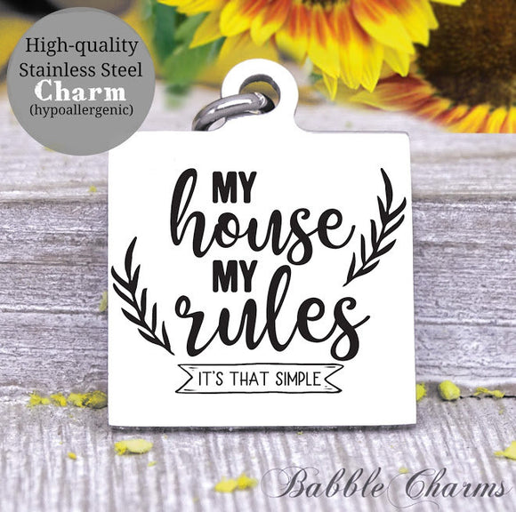My house, my rules, moms rules, moms house, mom charm, Steel charm 20mm very high quality..Perfect for DIY projects