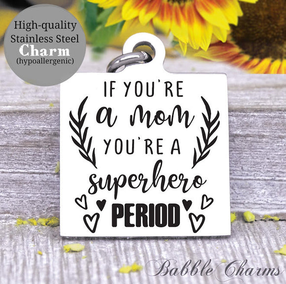 Super mom, super hero, mom hero, mom, mom charm, Steel charm 20mm very high quality..Perfect for DIY projects