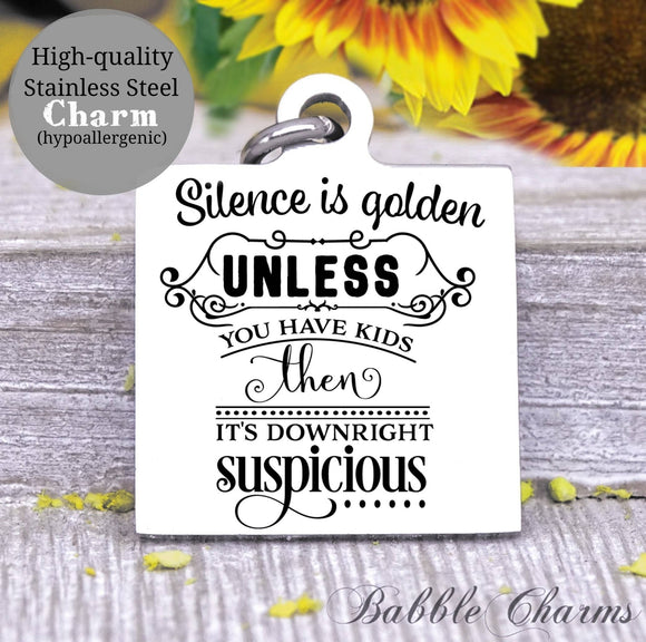 Silence is golden, unless you have kids, silence, silence, kids, mom charm, Steel charm 20mm very high quality..Perfect for DIY projects