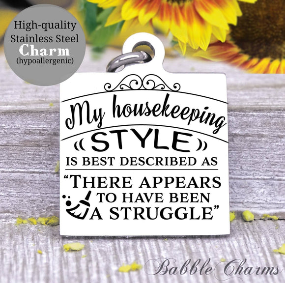 My housekeeping style, struggle, housekeeping, kids, mom charm, Steel charm 20mm very high quality..Perfect for DIY projects