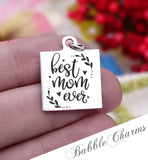 Best Mom Ever, best mom, love my mom, mom, mom charm, Steel charm 20mm very high quality..Perfect for DIY projects
