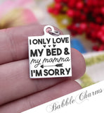 Love my bed and my mom, momma, love mom, mom charm, Steel charm 20mm very high quality..Perfect for DIY projects